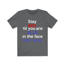 Load image into Gallery viewer, Stay Red 'Til You Are Blue in the Face (Bella Canvas 3001) Unisex Jersey Short Sleeve Tee