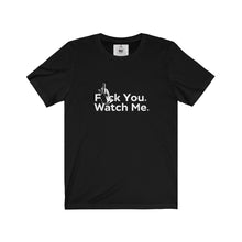 Load image into Gallery viewer, "Fck You Watch Me" Unisex Jersey Short Sleeve Tee