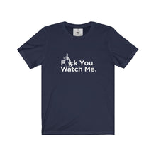 Load image into Gallery viewer, &quot;Fck You Watch Me&quot; Unisex Jersey Short Sleeve Tee