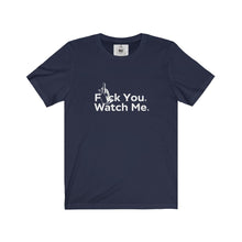 Load image into Gallery viewer, "Fck You Watch Me" Unisex Jersey Short Sleeve Tee