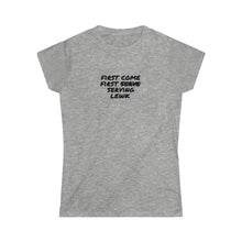 Load image into Gallery viewer, " First Come First  ̷S̷e̷r̷v̷e̷ Serving Lewk " (scratch through) Women's Softstyle Tee