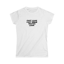 Load image into Gallery viewer, " First Come First  ̷S̷e̷r̷v̷e̷ Serving Lewk " (scratch through) Women's Softstyle Tee