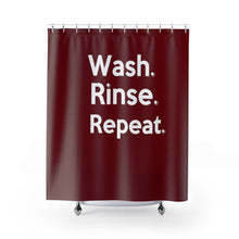 Load image into Gallery viewer, &quot; Wash. Rinse. Repeat. &quot; (burgundy) Shower Curtains