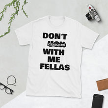 Load image into Gallery viewer, Mommy Dearest " DON'T FUCK WITH ME FELLAS "/ "The Kitchen" inspired π  short-sleeve unisex tee