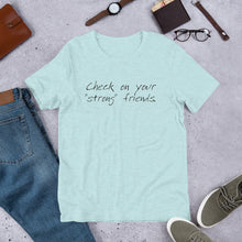 Load image into Gallery viewer, "Check on Your Strong Friends" short-sleeve UNISEX tee