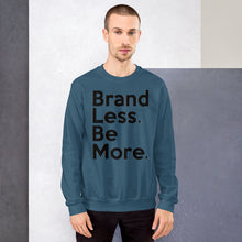 Load image into Gallery viewer, " Brand Less. Be More. " Sweatshirt  š