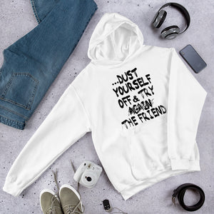 If at first you don't succeed.... " Dust Yourself Off and Try The Friend " Hooded Sweatshirt