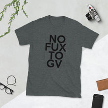Load image into Gallery viewer, NO FUX TO GV short-sleeve unisex tee