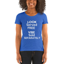 Load image into Gallery viewer, "Look Served Free Vibe Sold Separately" Ladies' short sleeve tee