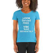 Load image into Gallery viewer, "Look Served Free Vibe Sold Separately" Ladies' short sleeve tee