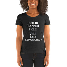 Load image into Gallery viewer, "Look Served Free Vibe Sold Separately" Ladies' short sleeve tee