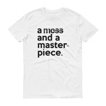 Load image into Gallery viewer, " a mess and a masterpiece " short-sleeve UNISEX message tee