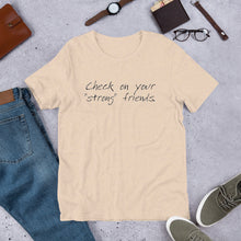 Load image into Gallery viewer, "Check on Your Strong Friends" short-sleeve UNISEX tee