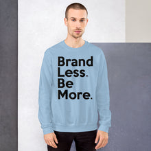 Load image into Gallery viewer, " Brand Less. Be More. " Sweatshirt  š
