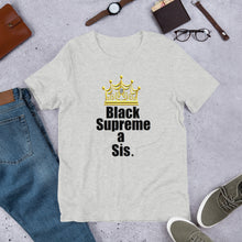 Load image into Gallery viewer, For the proud, ennobled black girl in you:  " BLACK SUPREME A SIS " Short-Sleeve Unisex tee