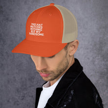 Load image into Gallery viewer, " This Hat Matches Nothing But My Handsome " Trucker Cap