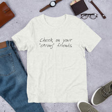 Load image into Gallery viewer, "Check on Your Strong Friends" short-sleeve UNISEX tee