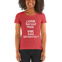 Load image into Gallery viewer, "Look Served Free Vibe Sold Separately" Ladies' short sleeve tee
