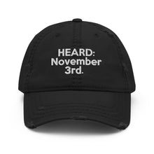 Load image into Gallery viewer, HEARD: NOVEMBER 3rd: Distressed Dad Hat (White Letter)