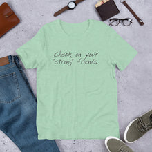 Load image into Gallery viewer, "Check on Your Strong Friends" short-sleeve UNISEX tee