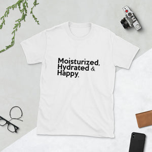 " Moisturized, Hydrated & Happy " short-sleeve unisex tee