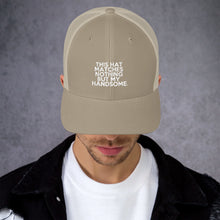 Load image into Gallery viewer, " This Hat Matches Nothing But My Handsome " Trucker Cap