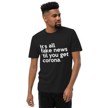 Load image into Gallery viewer, IT'S ALL FAKE NEWS 'TIL YOU GET CORONA Trump Inspired Unisex recycled t-shirt