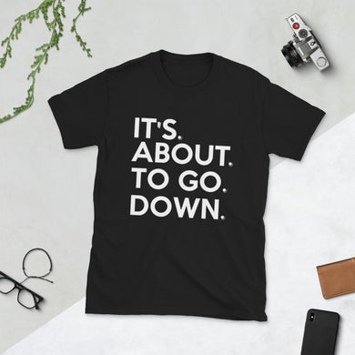 It's. About. To Go. Down. Short-Sleeve Unisex T-Shirt