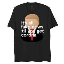 Load image into Gallery viewer, Trump inspired IT'S ALL FAKE NEWS 'TIL YOU GET CORONA Unisex recycled t-shirt (Trump + Tie)