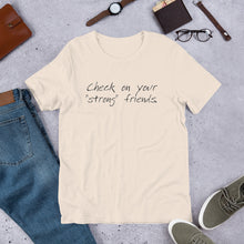 Load image into Gallery viewer, "Check on Your Strong Friends" short-sleeve UNISEX tee