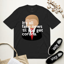 Load image into Gallery viewer, Trump inspired IT'S ALL FAKE NEWS 'TIL YOU GET CORONA Unisex recycled t-shirt (Trump + Tie)