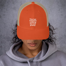 Load image into Gallery viewer, " This Hat Matches Nothing But My Pretty " Trucker Cap