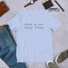 Load image into Gallery viewer, "Check on Your Strong Friends" short-sleeve UNISEX tee