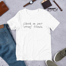 Load image into Gallery viewer, "Check on Your Strong Friends" short-sleeve UNISEX tee