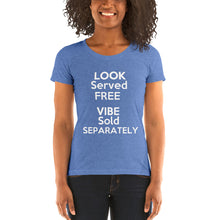 Load image into Gallery viewer, "Look Served Free Vibe Sold Separately" Ladies' short sleeve tee