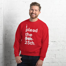 Load image into Gallery viewer, " i plead the 25th " Constitution/ Trump Impeachment inspired Unisex Sweatshirt