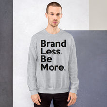 Load image into Gallery viewer, " Brand Less. Be More. " Sweatshirt  š