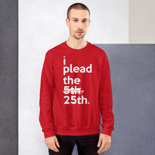 Load image into Gallery viewer, " i plead the 25th " Constitution/ Trump Impeachment inspired Unisex Sweatshirt