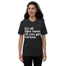 Load image into Gallery viewer, IT'S ALL FAKE NEWS 'TIL YOU GET CORONA Trump Inspired Unisex recycled t-shirt