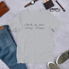 Load image into Gallery viewer, "Check on Your Strong Friends" short-sleeve UNISEX tee