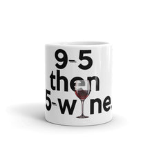 Load image into Gallery viewer, " 9 to 5 then 5 to wine " after hours mug