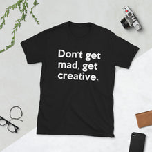 Load image into Gallery viewer, "DON'T GET MAD, GET CREATIVE " Short-Sleeve Unisex tee