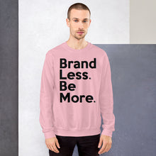 Load image into Gallery viewer, " Brand Less. Be More. " Sweatshirt  š