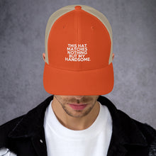 Load image into Gallery viewer, " This Hat Matches Nothing But My Handsome " Trucker Cap
