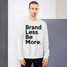 Load image into Gallery viewer, " Brand Less. Be More. " Sweatshirt  š