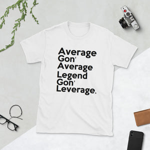 "Average Gon' Average Legend Gon' Leverage" Short-Sleeve unisex tee
