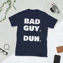 Load image into Gallery viewer, " BAD GUY DUH " for the bad guy in you - Billie Eilish inspired🌠 short-sleeve unisex tee