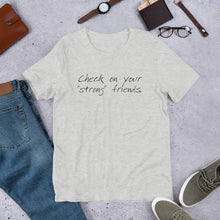 Load image into Gallery viewer, "Check on Your Strong Friends" short-sleeve UNISEX tee