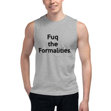 Load image into Gallery viewer, " Fuq the Formalities " Unisex Muscle Shirt