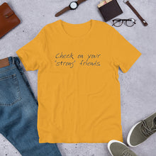 Load image into Gallery viewer, "Check on Your Strong Friends" short-sleeve UNISEX tee